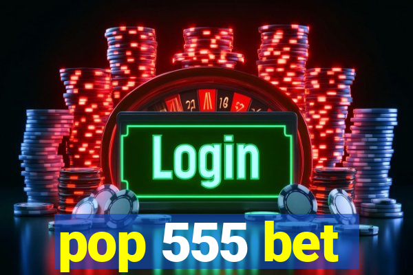 pop 555 bet